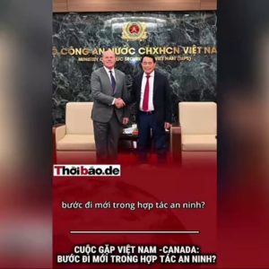 CUỘC GẶP VIỆT NAM – CANADA: BƯỚC ĐI MỚI TRONG HỢP TÁC AN NINH?