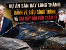 Dự án Sân bay Long Thành: Bánh vẽ siêu công trình và cái bẫy đội vốn trăm tỷ