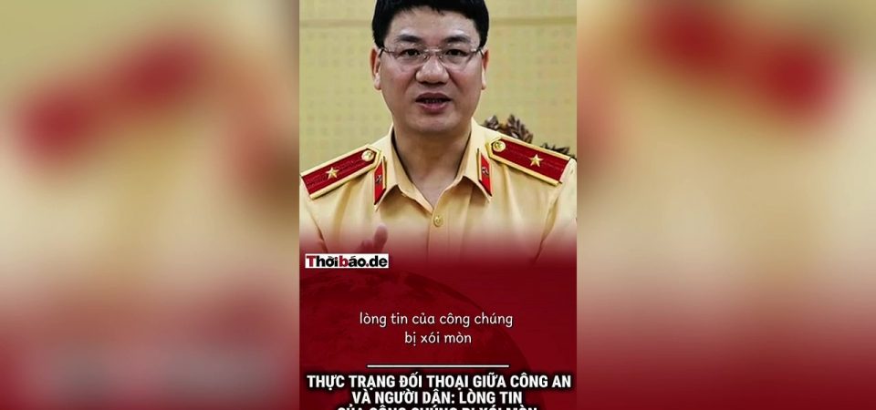Thực trạng đối thoại giữa công an và người dân: Lòng tin của công chúng bị xói mòn bởi các biện pháp chế tài trước đó