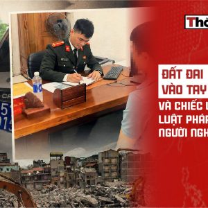 Đất đai vào tay tài phiệt và chiếc lồng kính luật pháp siết chặt người nghèo