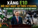 Xăng E10 đối mặt nguy cơ thiếu ethanol: Vì sao cam kết nguồn cung lại bị thử thách? 