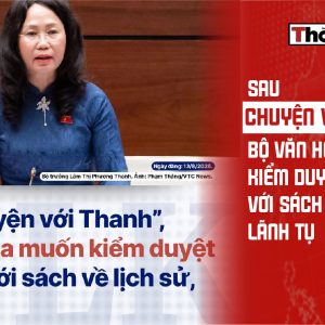 Sau “Chuyện với Thanh”, bộ Văn hóa muốn kiểm duyệt ba vòng với sách lịch sử, lãnh tụ